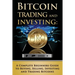 Bitcoin Trading and Investing: A Complete Beginners Guide to Buying, Selling, Investing and Trading Bitcoins