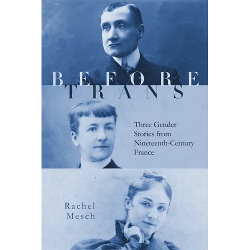 Before Trans: Three Gender Stories from Nineteenth-Century France