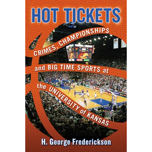 Hot Tickets: Crimes, Championships and Big Time Sports at the University of Kansas