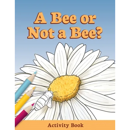 A Bee or Not a Bee?: Activity Book