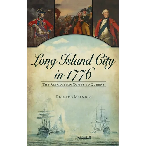Long Island City in 1776: The Revolution Comes to Queens