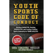 Youth Sports Code of Conduct: Building Character, Teaching Perspective, and Creating a Positive Sports Community for YOUNG ATHLETES