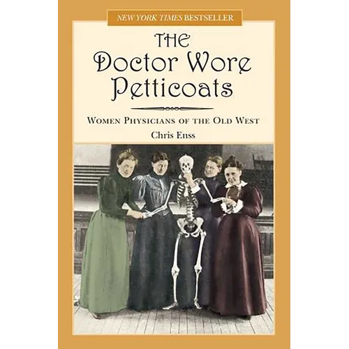 Doctor Wore Petticoats: Women Physicians Of The Old West