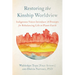 Restoring the Kinship Worldview: Indigenous Voices Introduce 28 Precepts for Rebalancing Life on Planet Earth