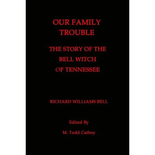 Our Family Trouble: The Story of the Bell Witch of Tennessee
