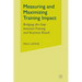 Measuring and Maximizing Training Impact: Bridging the Gap Between Training and Business Results