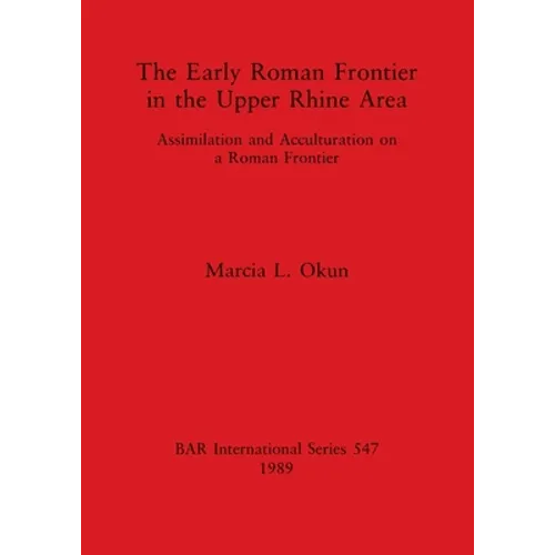 The Early Roman Frontier in the Upper Rhine Area