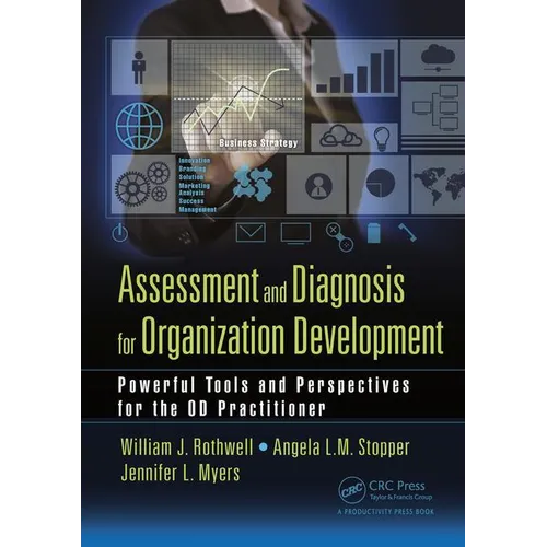 Assessment and Diagnosis for Organization Development: Powerful Tools and Perspectives for the OD Practitioner