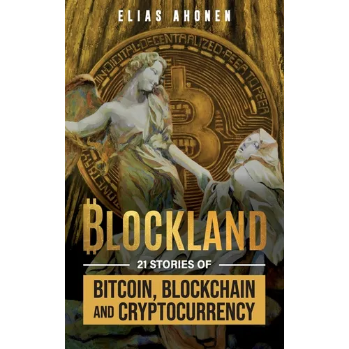 Blockland: 21 Stories of Bitcoin, Blockchain, and Cryptocurrency