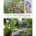 New Naturalism: Designing and Planting a Resilient, Ecologically Vibrant Home Garden