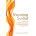 Becoming Soulful: Six Keys for Profound Transformation in Your Therapy, Coaching, or Healing Practice