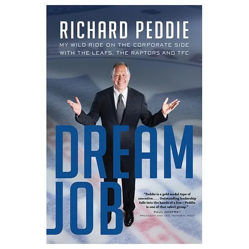 The Dream Job: My Wild Ride on the Corporate Side with the Leafs, the