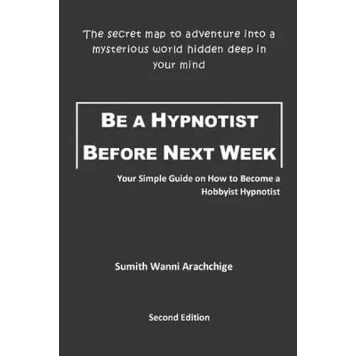 Be a Hypnotist Before Next Week: Your Simple Guide on How to Become a Hobbyist Hypnotist