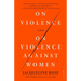 On Violence and on Violence Against Women