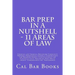 Bar Prep In A Nutshell - 11 Areas of Law: Criminal law Criminal Procedure Community Property Professional Conduct Corporations law Remedies Agency Con