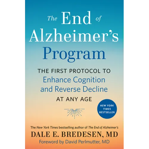 The End of Alzheimer's Program: The First Protocol to Enhance Cognition and Reverse Decline at Any Age