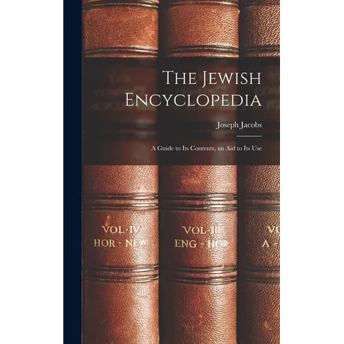 The Jewish Encyclopedia: A Guide to Its Contents, an Aid to Its Use