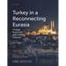 Turkey in a Reconnecting Eurasia: Foreign Economic and Security Interests