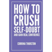 How To Crush Self-Doubt and Gain Real Confidence