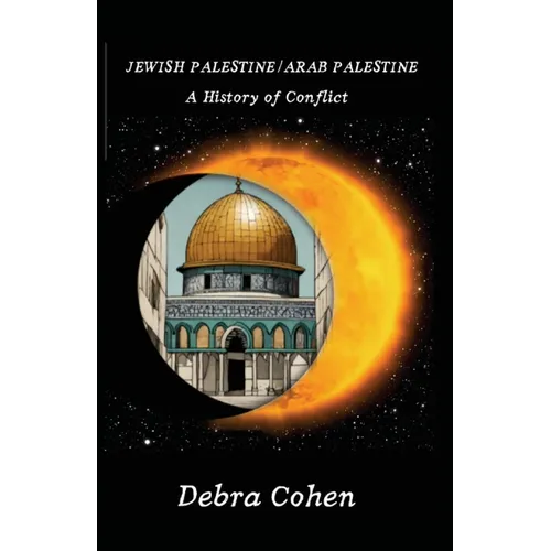 Jewish Palestine/Arab Palestine: A History of Conflict