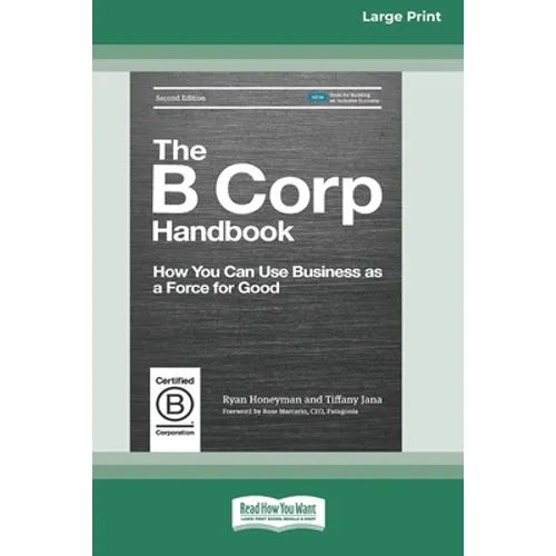 The B Corp Handbook, Second Edition: How You Can Use Business as a Force for Good [Standard Large Print 16 Pt Edition]