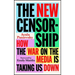 The New Censorship: How the War on the Media Is Taking Us Down