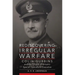 Rediscovering Irregular Warfare: Colin Gubbins and the Origins of Britain's Special Operations Executive Volume 52