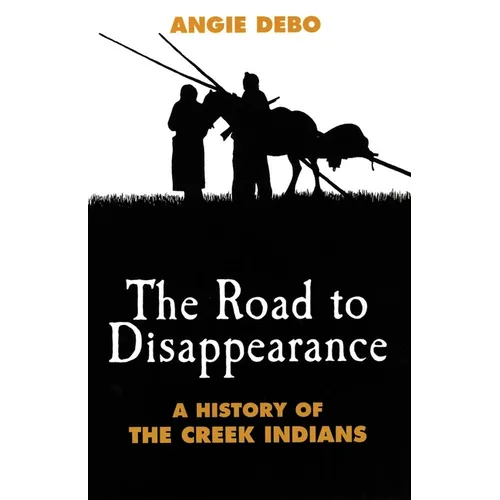 The Road to Disappearance: A History of the Creek Indians Volume 22