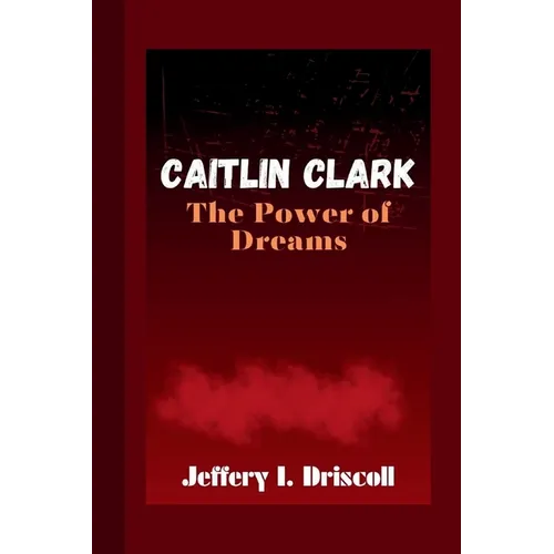 Caitlin Clark: The Power of Dreams