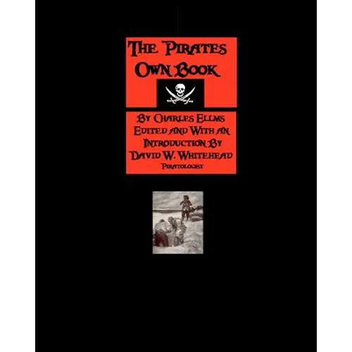 The Pirates Own Book: Authentic Narratives Of The Most Celebrated Sea Robbers