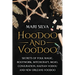 Hoodoo and Voodoo: Secrets of Folk Magic, Rootwork, Witchcraft, Mojo, Conjuration, Haitian Vodou and New Orleans Voodoo