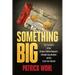 Something Big: The True Story of the Brown's Chicken Massacre, a Decade-Long Manhunt, and the Trials That Followed