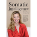 Somatic Intelligence: Leadership Requires More than IQ and EQ