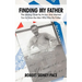 Finding My Father: The Lifelong Quest by an Iwo Jima Marine's Son to Know the Man Who Was His Father
