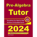 Pre-Algebra Tutor: Everything You Need to Help Achieve an Excellent Score