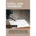 Scroll Saw Handbook: A Beginner Woodworker's Guide in Crafting Woodworking Scroll Saw Projects and Designs Plus Techniques and Tools to Get You Starte