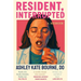 Resident, Interrupted