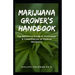 Marijuana Grower's Handbook: The Definitive Guide to Cultivation & Consumption of Medical Marijuana