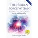 The Hidden Force Within: Practical Tools to Integrate Energy Medicine into Your Health and Healing