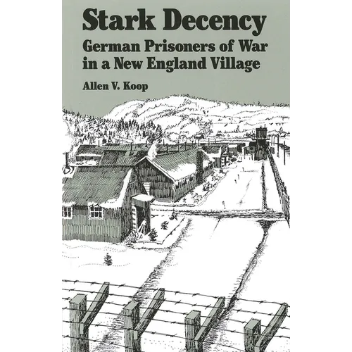 Stark Decency: German Prisoners of War in a New England Village