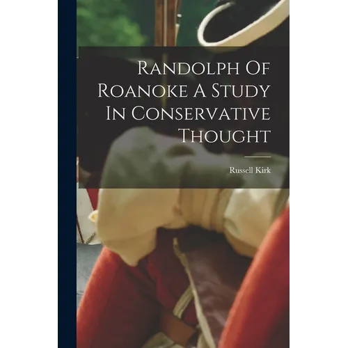 Randolph Of Roanoke A Study In Conservative Thought