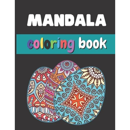Mandala Coloring Book: Easter Eggs Mandala Coloring Book For Adults