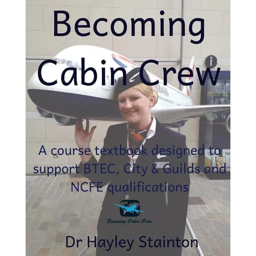 Becoming Cabin Crew: A Course Textbook Designed to Support Btec, Ncfe and City & Guilds Qualifications