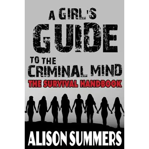 A Girl's Guide to the Criminal Mind: The Survival Handbook