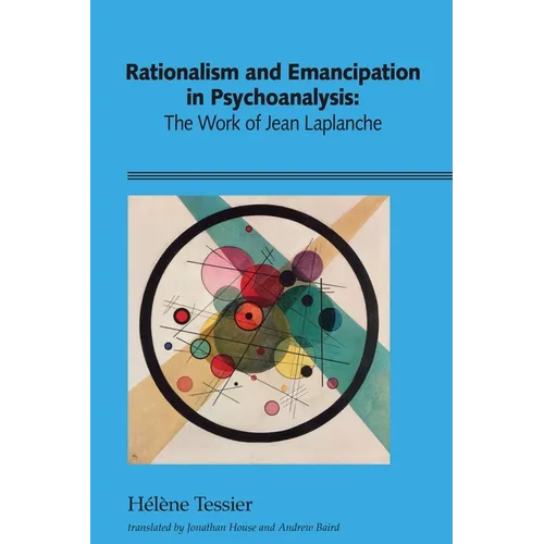 Rationalism and Emancipation in Psychoanalysis: The Work of Jean Laplanche