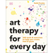 Art Therapy for Every Day: 365 Tools & Exercises to Help You Create, Heal & Grow