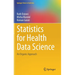 Statistics for Health Data Science: An Organic Approach