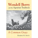 Wendell Berry and the Agrarian Tradition: Wendell Berry and the Agrarian Tradition