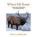 Where Elk Roam: Conservation And Biopolitics Of Our National Elk Herd