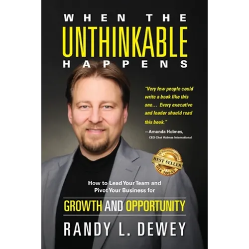 When the Unthinkable Happens: How to Lead Your Team and Pivot Your Business for Growth and Opportunity